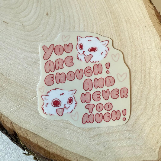 You are Enough and Never Too Much Sticker