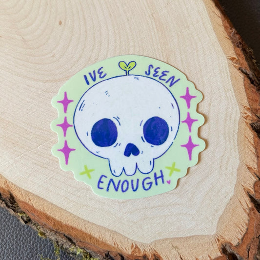 Ive Seen Enough Sticker